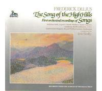 Delius: The Song of the High Hills / FIRST ORCHESTRAL RECORDINGS OF SONGS by Delius