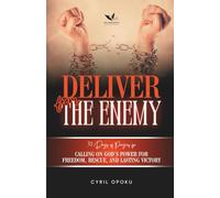 Deliver from the Enemy: Calling on God’s Power for Freedom, Rescue, and Lasting Victory: 4 (Exposing the Enemy)