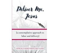 Deliver Me Jesus: A Contemplative Approach to Labor and Delivery