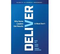 Deliver: Why Some Leaders Get Results And Most Don't