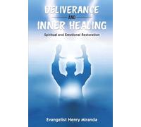 Deliverance and Inner Healing: Spiritual and Emotional Restoration