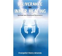 Deliverance and Inner Healing: Spiritual and Emotional Restoration