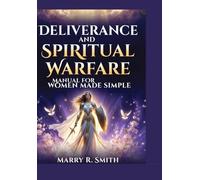 Deliverance And Spiritual Warfare Manual For Women Made Simple: Step by step biblical prayers and faith base strategies to overcome spiritual oppression and live fear free