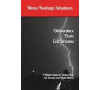 Deliverance From Evil Dreams: A Biblical Guide to Victory Over Evil Dreams and Night Attacks