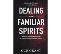 Deliverance from Familiar Spirits: How to Break Ancestral Covenants, Disarm Demonic Exchange Systems, and Rebuild God’s Fire on Your Altar (Fasting, Deliverance, and Praying in the Holy Ghost)