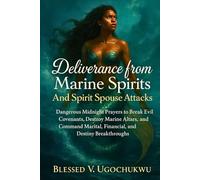 Deliverance from Marine Spirits And Spirit Spouse Attacks: Dangerous Midnight Prayers to Break Evil Covenants, Destroy Marine Altars, and Command Marital, Financial, and Destiny Breakthroughs
