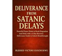 Deliverance From Satanic Delays: Powerful prayer points to break stagnation and delay with a 4 days recovery deliverance Guide to unlock breakthrough