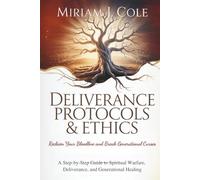 Deliverance Protocols & Ethics - Reclaim Your Bloodline and Break Generational Curses: A Step-by-Step Guide to Spiritual Warfare, Deliverance, and Generational Healing
