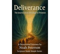 Deliverance - The Journey from Bondage to Promise: A Devotional Journey by Noah Peterson (Scripture Made Simple)