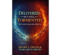 Delivered But Still Tormented: The Truth No One Has Told You