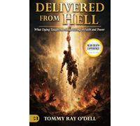 Delivered from Hell: What Dying Taught Me About Living in Faith and Power (Real Near Death Experience Stories: The NDE Collection)