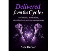 Delivered from the Cycle: How Trauma Bonds Form, How They Break, and How to Reclaim Yourself