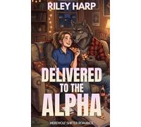 Delivered to the Alpha: Werewolf Shifter Romance (Hot Under the Collar)