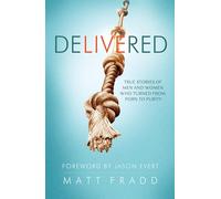 Delivered: True Stories of Men and Women Who Turned from Porn to Purity