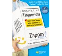 Delivering Happiness: ¿como Hacer Felices A Tus Empleados Y Dupliar Tu