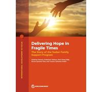 Delivering Hope in Fragile Times: The Story of the Sudan Family Support Program (International Development in Focus)