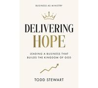 Delivering Hope: Leading a Business That Builds the Kingdom of God
