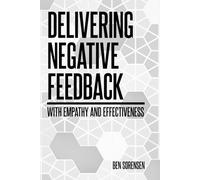 Delivering Negative Feedback with Empathy and Effectiveness (Giving and Receiving Feedback for Success)