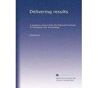 Delivering results: A progress report from the National Institute of Standards and Technology