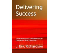 Delivering Success: The Roadmap to a Profitable Courier Company - From Zero to Go