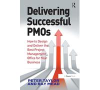 Delivering Successful PMOs: How to Design and Deliver the Best Project Management Office for your Business
