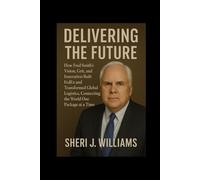 Delivering the Future: How Fred Smith’s Vision, Grit, and Innovation Built FedEx and Transformed Global Logistics, Connecting the World One Package at a Time