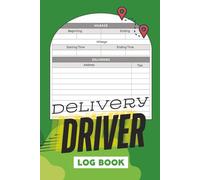 Delivery Driver Log Book: Keep Track of Tips, Mileage and Time While You Drive, A Daily Log for Fuel, Expenses, Income, and Tax-Ready Business Records
