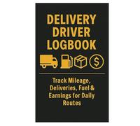 Delivery Driver Logbook: Track Mileage, Deliveries, Fuel & Earnings for Daily Routes