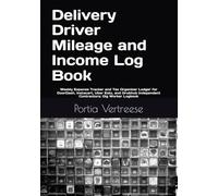 Delivery Driver Mileage and Income Log Book: Weekly Expense Tracker and Tax Organizer Ledger for DoorDash, Instacart, Uber Eats, and Grubhub Independent Contractors; Gig Worker Logbook