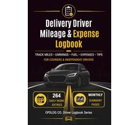 Delivery Driver Mileage & Expense Logbook: Daily Mileage, Earnings, Fuel, Tips, Maintenance and Expense Tracker for Couriers and Independent Drivers