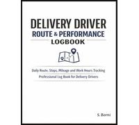 Delivery Driver Route & Performance Logbook: Daily Route, Stops, Mileage and Work Hours Tracking for Professional Delivery Drivers