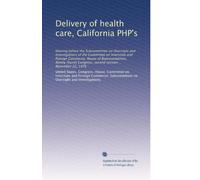 Delivery of health care, California PHP's: Hearing before the Subcommittee on Oversight and Investigations of the Committee on Interstate and Foreign ... second session ... November 22, 1976