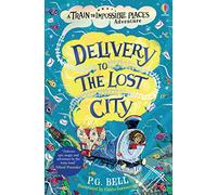 Delivery to the Lost City (The Train to Impossible Places): 3 (Train to Impossible Places Adventures)