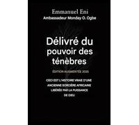Délivré du pouvoir des ténèbres - Édition augmentée 2025: CECI EST L'HISTOIRE VRAIE D'UNE ANCIENNE SORCIÈRE AFRICAINE, GUÉRIE PAR LA PUISSANCE DE DIEU ... 1 (Deliverance from the Power of Darkness)