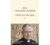 Délivrer du mal: Le quotidien d'un prêtre exorciste au coeur de la société