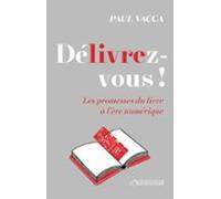 Délivrez-vous ! Les Promesses Du Livre À Lère Numérique (ebook)