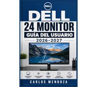 Dell 24 Monitor Guía del Usuario 2026-2027: Instalación completa, ajustes de pantalla, funciones avanzadas y solución de problemas paso a paso
