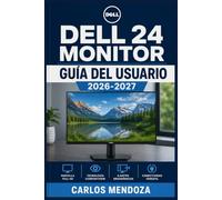 Dell 24 Monitor Guía del Usuario 2026-2027: Instalación completa, ajustes de pantalla, funciones avanzadas y solución de problemas paso a paso