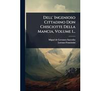 Dell' Ingenioso Cittadino Don Chisciotte Della Mancia, Volume 1...
