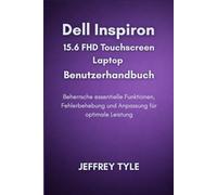Dell Inspiron 15.6 FHD Touchscreen Laptop Benutzerhandbuch: Beherrsche essentielle Funktionen, Fehlerbehebung und Anpassung für optimale Leistung
