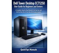Dell Tower Desktop ECT1250 User Guide for Beginners and Seniors: A Complete Step-by-Step Manual to Set Up, Use, and Get the Most Out of Your New Dell Desktop Computer