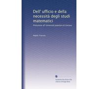 Dell' ufficio e della necessità degli studi matematici: Prolusione all' Università popolare di Genova