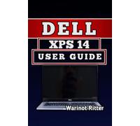DELL XPS 14 USER GUIDE: Master Setup, Optimization, and Troubleshooting