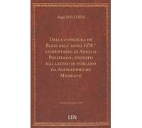 Della congiura de' Pazzi dell' anno 1478 / comentario di Angelo Poliziano ; voltato dal latino in toscano da Alessandro de Mandato...