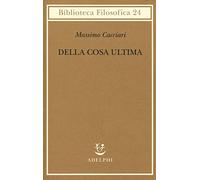 Della cosa ultima (Biblioteca filosofica)
