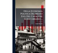Della Economia Politica Del Medio Evo, Del Cavaliere Luigi Cibrario ...