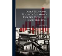 Della Economia Politica Del Medio Evo, Del Cavaliere Luigi Cibrario ...