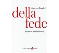 Della fede. La certezza, il dubbio, la lotta (Le sfere)
