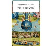 Della felicità. Elogio di ciò che è buono (Le erbacce)