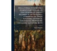 Della forma di Gerione e di molti particolari ad esso demone attinenti secondo il dettato dell commedia de Dante Alighieri, Lettera al Chiarissimo professore cavaliere salvatore Betti